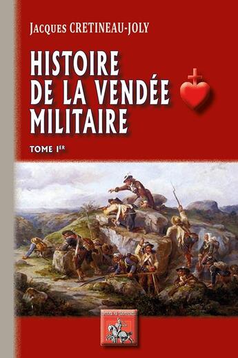 Couverture du livre « Histoire de la vendée militaire Tome 1 » de Jacques Cretineau-Joly aux éditions Editions Des Regionalismes