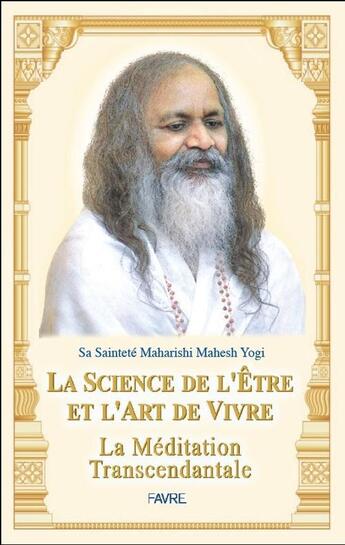 Couverture du livre « La science de l'être et l'art de vivre ; la méditation transcendantale » de Maharishi Mahesh aux éditions Favre