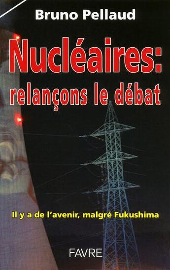 Couverture du livre « Nucléaire ; relançons le débat » de Bruno Pellaud aux éditions Favre