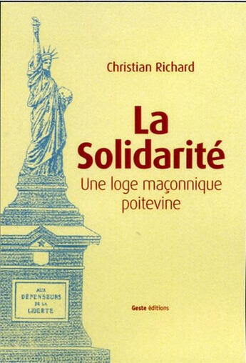 Couverture du livre « La solidarité ; une loge maçonnique poitevine » de Christian Richard aux éditions Geste