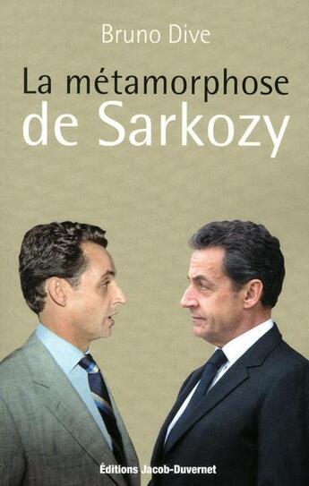 Couverture du livre « La métamorphose de Sarkozy » de Bruno Dive aux éditions Jacob-duvernet