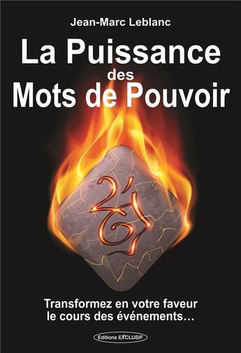 Couverture du livre « La puissance des mots de pouvoir ; transformez en votre faveur le cours des événements » de Jean-Marc Leblanc aux éditions Exclusif