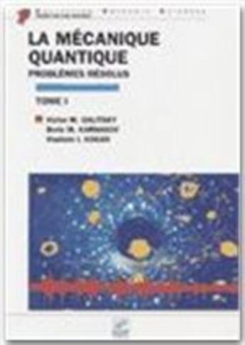 Couverture du livre « La mécanique quantique t.1 ; problèmes résolus » de V-M Galitsky et B-M Karnakov et V-I Kogan aux éditions Edp Sciences