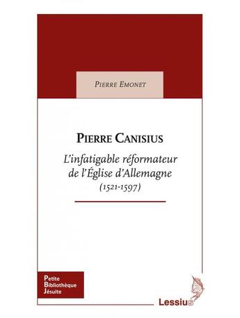 Couverture du livre « Pierre Canisius, l'infatigable réformateur de l'Eglise d'Allemagne (1521-1597) » de Emonet Pierre aux éditions Lessius