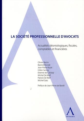 Couverture du livre « La société professionnelle d'avocats ; actualités déontologiques, fiscales, comptables et financières » de  aux éditions Anthemis