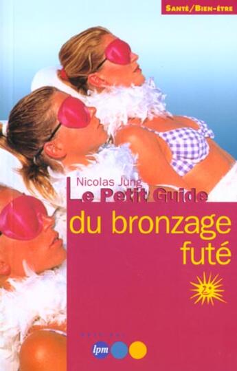 Couverture du livre « Le Petit Guide Du Bronzage Fute » de Magali Pecary et N Jung aux éditions Jm Laffont - Lpm