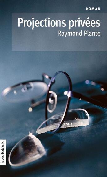 Couverture du livre « Projections privées » de Raymond Plante aux éditions Les Editions De La Courte Echelle