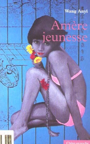 Couverture du livre « Amere Jeunesse » de Wang Anyi aux éditions Bleu De Chine