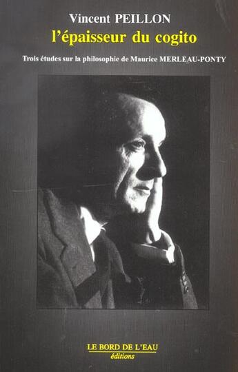 Couverture du livre « Merleau-Ponty,Epaisseur du Cogito » de Vincent Peillon aux éditions Bord De L'eau