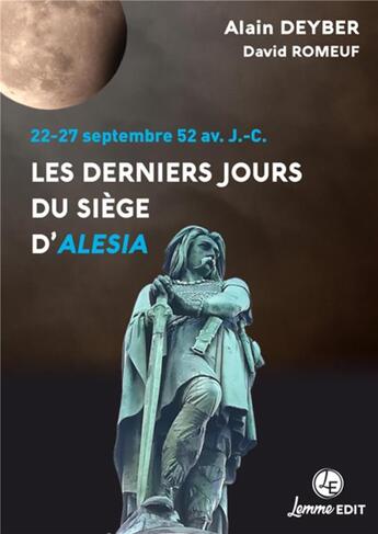 Couverture du livre « Les derniers jours du siège d'Alésia : 22-27 septembre 52 av. J.-C. » de Alain Deyber et David Romeuf aux éditions Lemme Edit