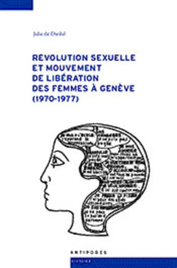 Couverture du livre « Révolution sexuelle et mouvement de libération des femmes à Genève (1970-1977) » de Julie De Dardel aux éditions Antipodes Suisse