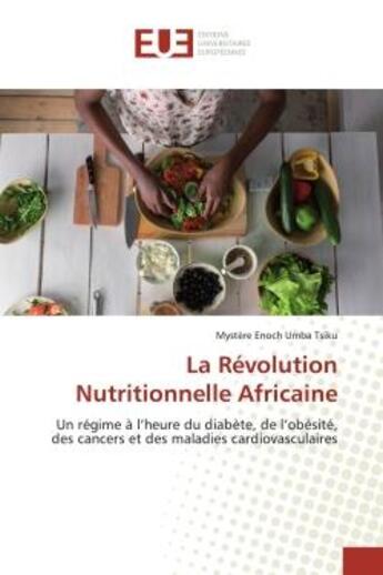 Couverture du livre « La Révolution Nutritionnelle Africaine : Un régime à l'heure du diabète, de l'obésité, des cancers et des maladies cardiovasculaires » de Mystère Tsiku aux éditions Editions Universitaires Europeennes