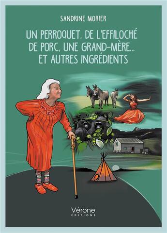 Couverture du livre « Un perroquet, de l'effiloché de porc, une grand-mère... et autres ingrédients » de Sandrine Morier aux éditions Verone