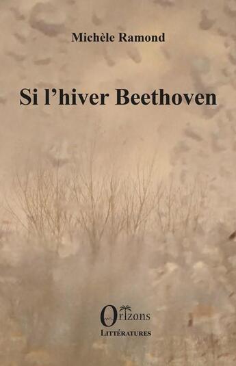 Couverture du livre « Si l'hiver Beethoven » de Michele Ramond aux éditions Orizons