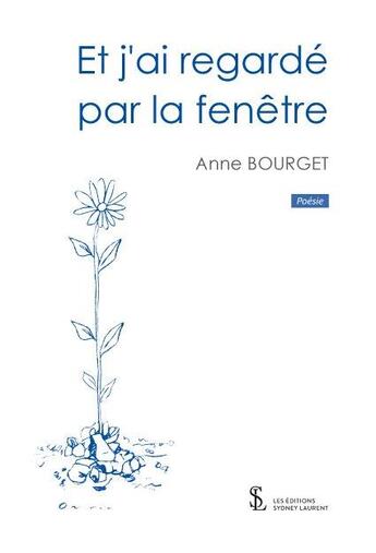 Couverture du livre « Et j ai regarde par la fenetre » de Anne Bourget aux éditions Sydney Laurent