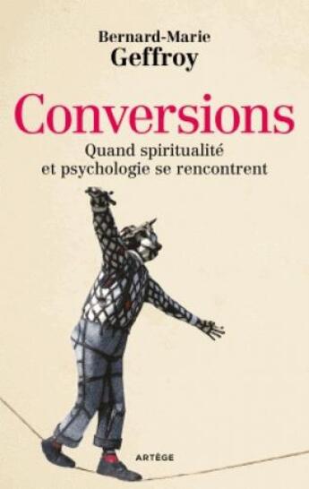 Couverture du livre « Conversions ; quand spiritualité et psychologie se rencontrent » de Bernard-Marie Geffroy aux éditions Artege