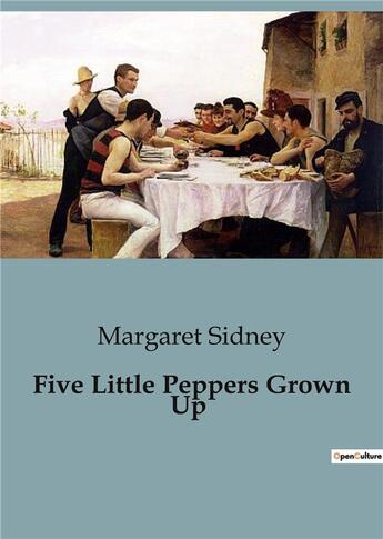 Couverture du livre « Five Little Peppers Grown Up » de Margaret Sidney aux éditions Culturea