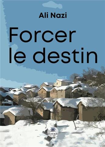 Couverture du livre « Forcer le destin » de Nazi Ali aux éditions Le Lys Bleu