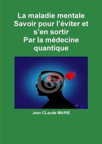 Couverture du livre « La maladie mentale savoir pour l'eviter et s'en sortir » de Marie Jean aux éditions Lulu