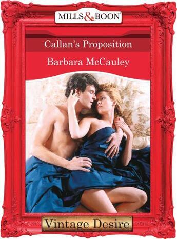 Couverture du livre « Callan's Proposition (Mills & Boon Desire) (Secrets! - Book 4) » de Barbara Mccauley aux éditions Mills & Boon Series