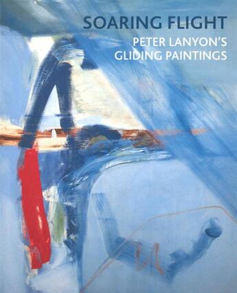 Couverture du livre « Soaring flight : Peter Lanyon's gliding paintings » de  aux éditions Paul Holberton