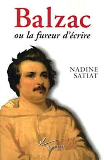 Couverture du livre « Balzac ou la fureur d'écrire » de Nadine Satiat aux éditions Hachette Litteratures