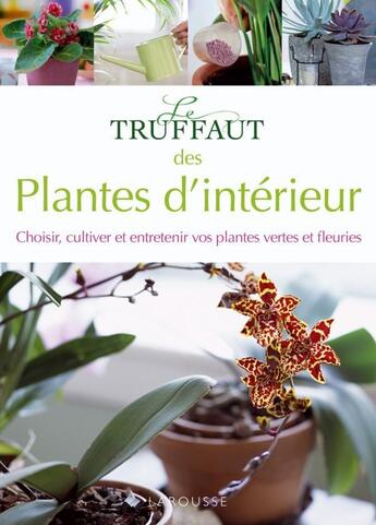 Couverture du livre « Le Truffaut des Plantes d'intérieur » de Patrick Mioulane aux éditions Larousse