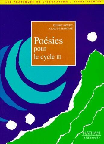 Couverture du livre « Poésies pour le cycle 3 » de Claude Hameau et Pierre Roudy aux éditions Nathan