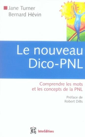 Couverture du livre « Le nouveau dico-pnl ; comprendre les mots et les concepts de la planète pnl » de Turner/Hevin aux éditions Intereditions