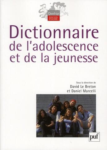 Couverture du livre « Dictionnaire de l'adolescence et de la jeunesse » de David Le Breton et Daniel Marcelli aux éditions Puf