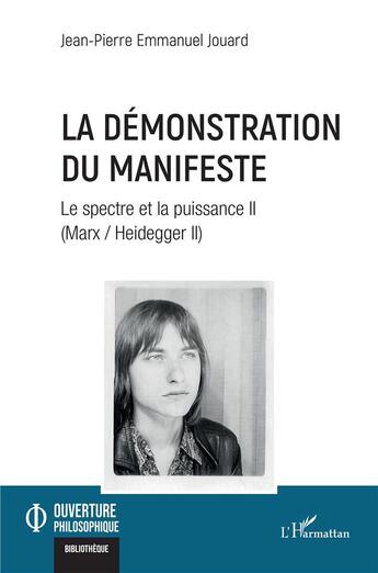 Couverture du livre « La démonstration du manifeste : le spectre et la puissance II (Marx / Heidegger II) » de Jean-Pierre Emmanuel Jouard aux éditions L'harmattan