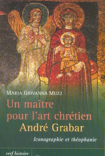 Couverture du livre « Un maitre pour l'art chretien : andre grabar » de Maria Giovanna Muzj aux éditions Cerf