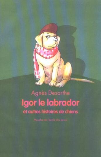 Couverture du livre « Igor le labrador et autres histoires » de Agnes Desarthe et Anais Vaugelade aux éditions Ecole Des Loisirs