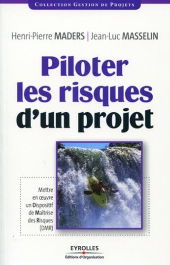 Couverture du livre « Piloter les risques d'un projet ; mettre en oeuvre un dispositif de maîtrise des risques (DMR) » de Maders/Masselin aux éditions Organisation