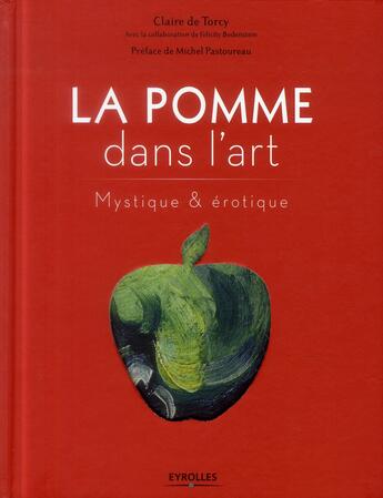 Couverture du livre « La pomme dans l'art ; érotique et mystique » de Felicity Bodenstein et Claire De Torcy aux éditions Eyrolles