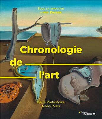 Couverture du livre « Chronologie de l'art ; de la préhistoire à nos jours » de Iain Zaczek aux éditions Eyrolles