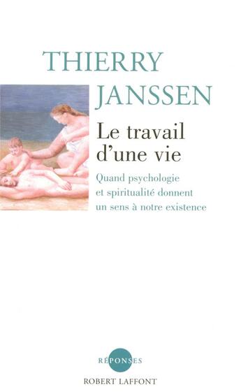 Couverture du livre « Le travail d'une vie quand psychologie et spiritualite donnent un sens à notre existence » de Thierry Janssen aux éditions Robert Laffont