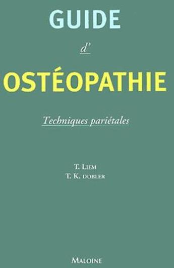 Couverture du livre « Guide d'ostéopathie ; techniques pariétales » de T. Liem et T.K. Dobler aux éditions Maloine