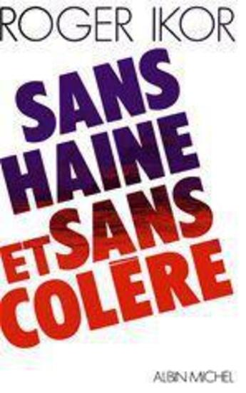 Couverture du livre « Sans haine et sans colere » de Roger Ikor aux éditions Albin Michel