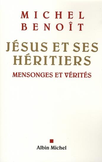 Couverture du livre « Jésus et ses héritiers ; mensonges et vérités » de Benoit Michel aux éditions Albin Michel