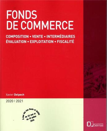 Couverture du livre « Fonds de commerce ; composition, vente, intermédiaires, évaluation, exploitation, fiscalité (édition 2020/2021) » de Xavier Delpech aux éditions Delmas