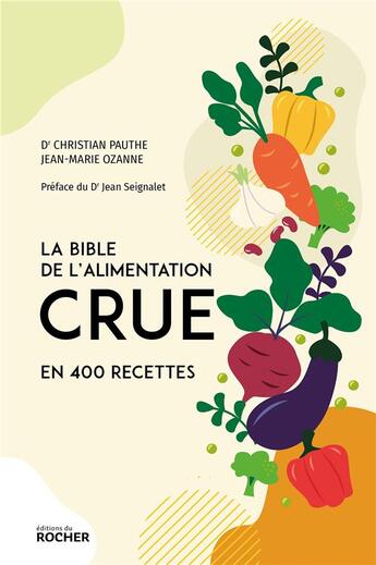 Couverture du livre « La bible de l'alimentation crue en 400 recettes » de Ozanne/Pauthe aux éditions Rocher