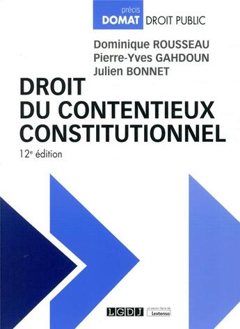 Couverture du livre « Droit du contentieux constitutionnel (12e édition) » de Dominique Rousseau et Pierre-Yves Gahdoun et Julien Bonnet aux éditions Lgdj