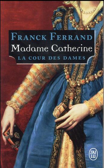 Couverture du livre « La cour des dames t.3 ; madame Catherine » de Franck Ferrand aux éditions J'ai Lu