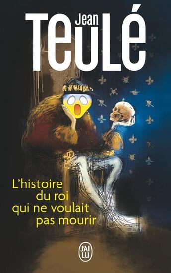 Couverture du livre « L'histoire du roi qui ne voulait pas mourir » de Jean Teulé aux éditions J'ai Lu