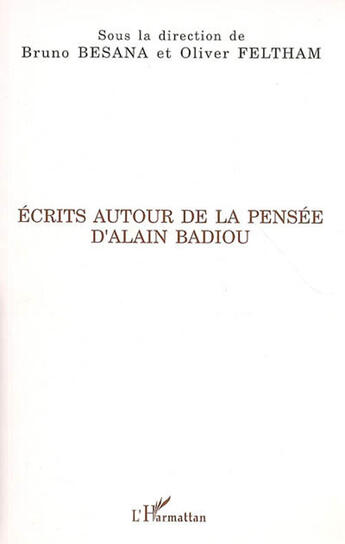 Couverture du livre « Écrits autour de la pensée d'alain badiou » de Bruno Besana et Oliver Feltham aux éditions L'harmattan