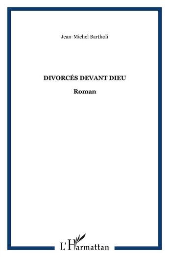 Couverture du livre « Divorcés devant Dieu » de Jean-Michel Bartholi aux éditions L'harmattan