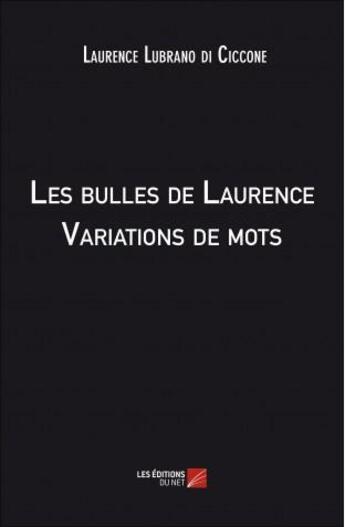 Couverture du livre « Les bulles de Laurence ; variations de mots » de Laurence Lubrano Di Ciccone aux éditions Editions Du Net