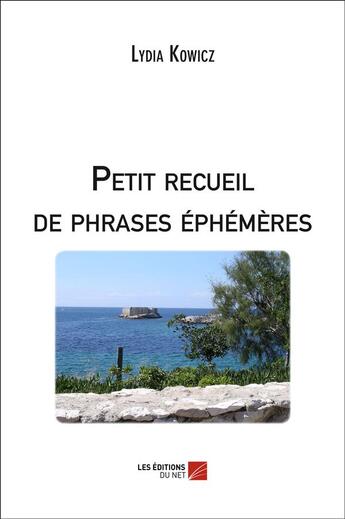 Couverture du livre « Petit recueil de phrases éphémères » de Lydia Kowicz aux éditions Editions Du Net