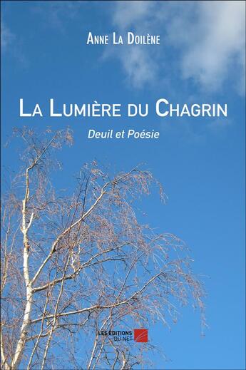 Couverture du livre « La lumière du chagrin » de Anne La Doilene aux éditions Editions Du Net